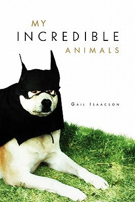 My Incredible Animals by Isaacson, Gail
