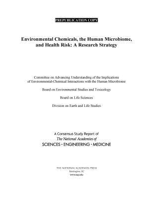 Environmental Chemicals, the Human Microbiome, and Health Risk: A Research Strategy by National Academies of Sciences Engineeri