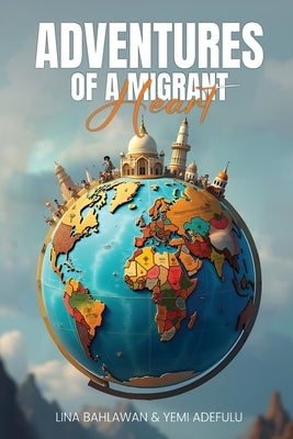 Adventures of a Migrant Heart by Adefulu, Yemi