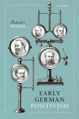 Early German Positivism by Beiser, Frederick