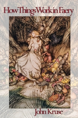 How Things Work in Faery by Kruse, John