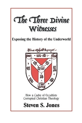 The Three Divine Witnesses by Jones, Steven S.