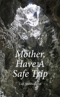 Mother, Have A Safe Trip by Abrahamsson, Carl