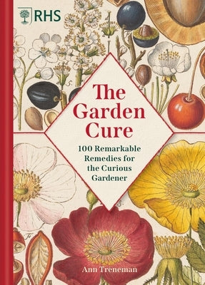 Rhs: The Garden Cure: 100 Remarkable Remedies for the Curious Gardener by Treneman, Ann