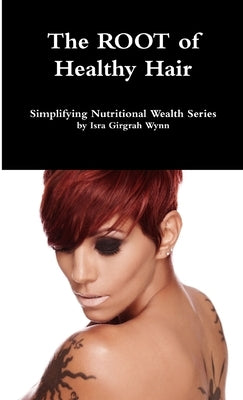The ROOT of healthy hair by Wynn, Isra