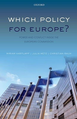 Which Policy for Europe?: Power and Conflict Inside the European Commission by Hartlapp, Miriam
