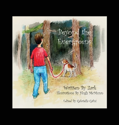 Beyond the Evergreens: A Story of A Boy, His Dog, and Their Final Adventure by Zark