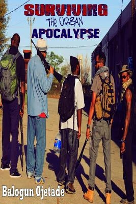 Surviving the Urban Apocalypse: A Guide for Afrikan Warriors by Smallwood, Ogunbakin