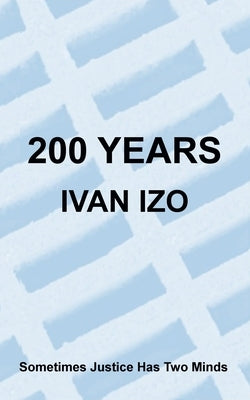 200 Years: Sometimes Justice Has Two Minds by Izo, Ivan