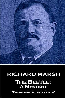 Richard Marsh - The Beetle: A Mystery: "Those who hate are kin" by Marsh, Richard