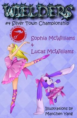 Wielders Book 4 - Silver Town Championship by McWilliams, Sophia
