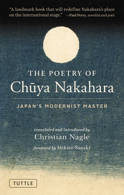 The Poetry of Chuya Nakahara: Japan's Modernist Master (Free Bilingual Audio Recordings) by Nakahara, Chuya