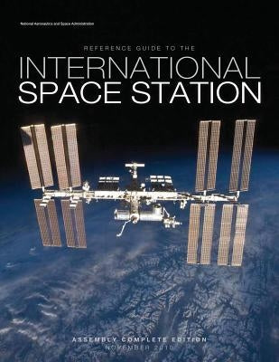 Reference Guide to the International Space Station: Assembly Complete Edition by Kitmacher, Gary H.