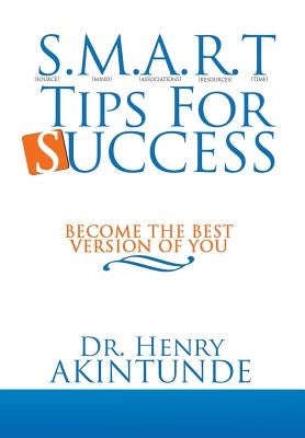 S.M.A.R.T Tips for Success: Become the Best Version of You by Akintunde, Henry