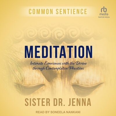 Meditation: Intimate Experiences with the Divine Through Contemplative Practices by Jenna, Sister Dr