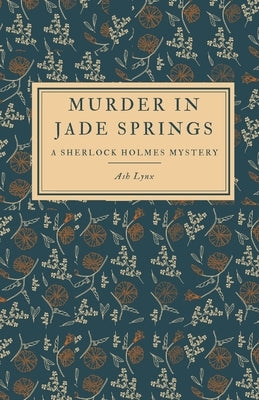Murder in Jade Springs: A Sherlock Holmes Mystery by Lynx, Ash