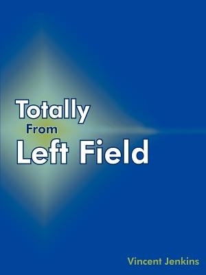 Totally From Left Field by Jenkins, Vincent