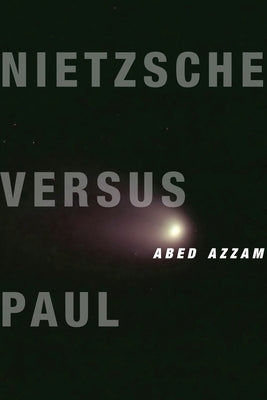 Nietzsche Versus Paul: A Reading of Dionysus Under the Guise of Christianity by Azzam, Abed
