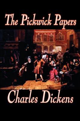 The Pickwick Papers by Charles Dickens, Fiction, Literary by Dickens, Charles