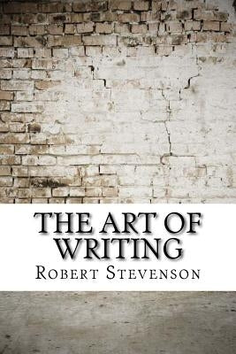The Art of Writing by Stevenson, Robert Louis