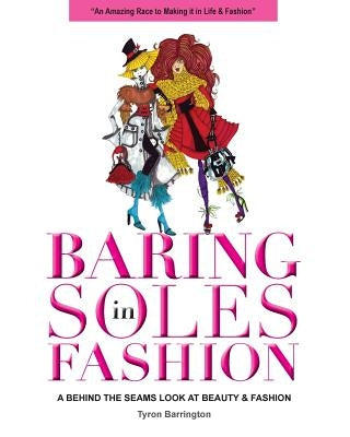 Baring Soles in Fashion: A Behind the Seams Look at Beauty & Fashion by Barrington, Tyron
