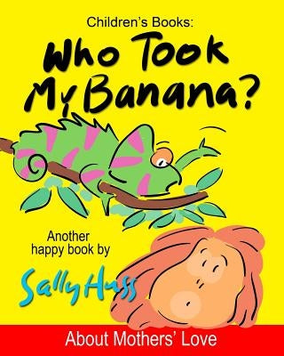 Who Took My Banana? by Huss, Sally