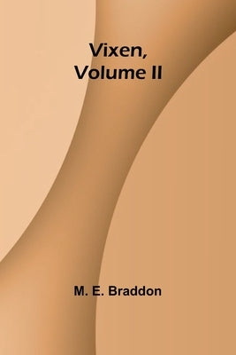 Vixen, Volume II. by E. Braddon, M.