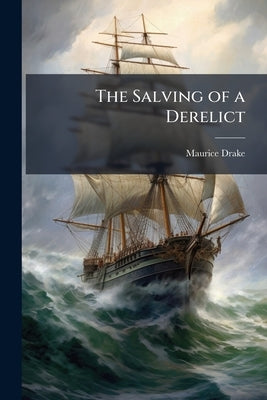 The Salving of a Derelict by Drake, Maurice