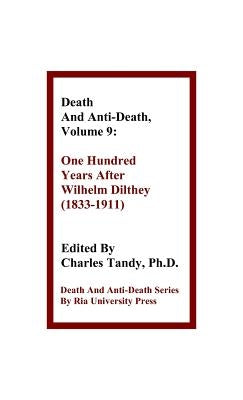 Death and Anti-Death, Volume 9: One Hundred Years After Wilhelm Dilthey (1833-1911) by Tandy, Charles