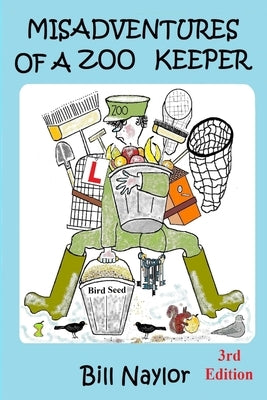 Misadventures of a Zoo Keeper 3rd Edition by Naylor, Bill