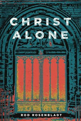 Christ Alone by Rosenbladt, Rod