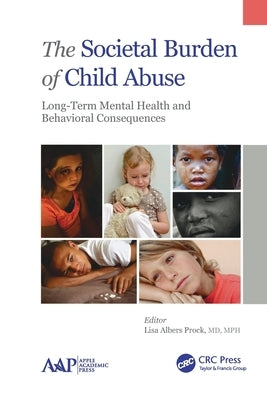 The Societal Burden of Child Abuse: Long-Term Mental Health and Behavioral Consequences by Prock, Lisa Albers