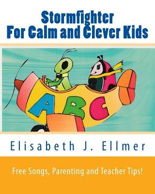 Stormfighter For Calm and Clever Kids: The beautifully illustrated children´s book comes to life with songs and includes valuable life lessons about w by Ellmer, Elisabeth J.