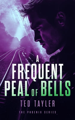 A Frequent Peal of Bells: The Phoenix Series - Book 11 by Tayler, Ted