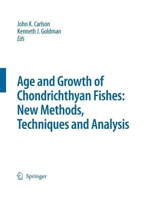 Special Issue: Age and Growth of Chondrichthyan Fishes: New Methods, Techniques and Analysis by Carlson, John K.