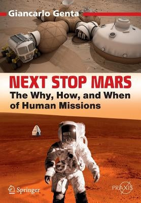 Next Stop Mars: The Why, How, and When of Human Missions by Genta, Giancarlo