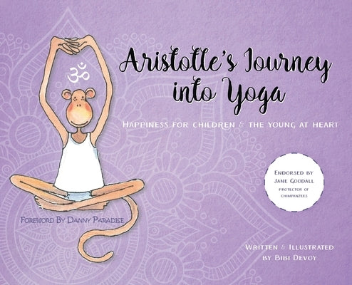 Aristotle's Journey Into Yoga: Happiness for Children and the Young at Heart by Devoy, Bibi