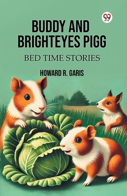 Buddy And Brighteyes Pigg Bed Time Stories by Garis, Howard R.