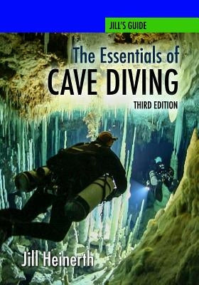 The Essentials of Cave Diving - Third Edition by Heinerth, Jill