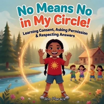 No Means No in My Circle!: Learning Consent, Asking Permission & Respecting Answers by Maracle, Jem