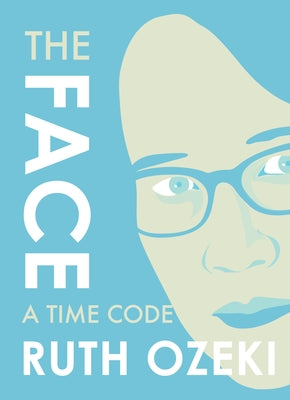 The Face: A Time Code by Ozeki, Ruth