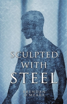 Sculpted With Steel by O'Meara, Brendan