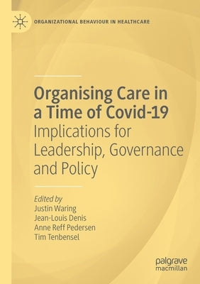 Organising Care in a Time of Covid-19: Implications for Leadership, Governance and Policy by Waring, Justin