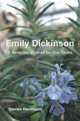 Emily Dickinson: A Medicine Woman for Our Times by Herrmann, Steven B.