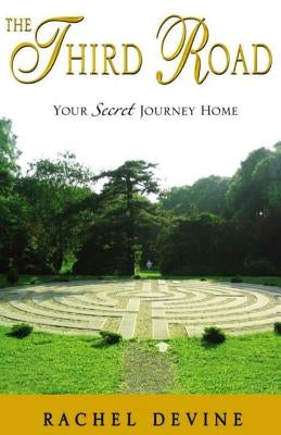 The Third Road: Your Secret Journey Home by Devine, Rachel