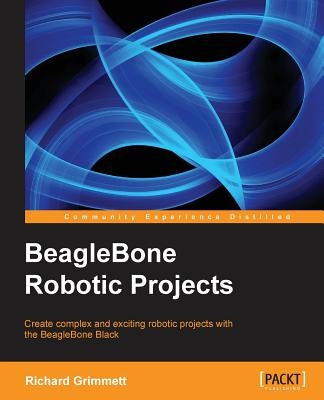 Beaglebone Robotic Projects by Grimmett, Richard