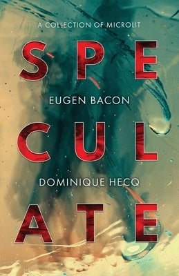 Speculate: A Collection of Microlit by Bacon, Eugen