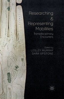 Researching and Representing Mobilities: Transdisciplinary Encounters by Murray, L.