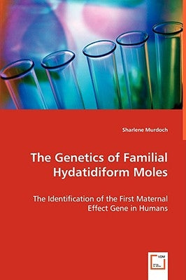The Genetics of Familial Hydatidiform Moles by Murdoch, Sharlene