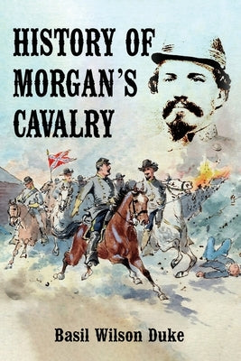 History of Morgan's Cavalry by Duke, Basil Wilson